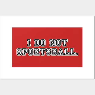 I do not sportsball. Posters and Art